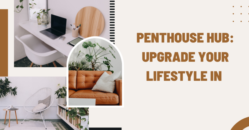 <strong>Penthouse Hub: Upgrade Your Lifestyle in Modern Living</strong>