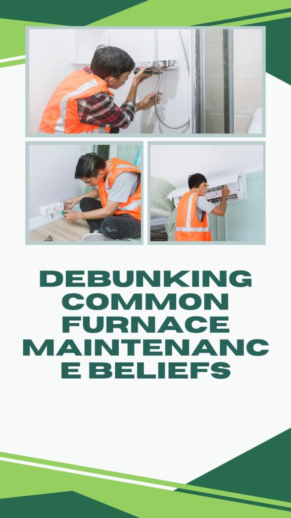 Debunking Common Furnace Maintenance Beliefs