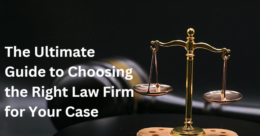 The Ultimate Guide to Choosing the Right Law Firm for Your Case