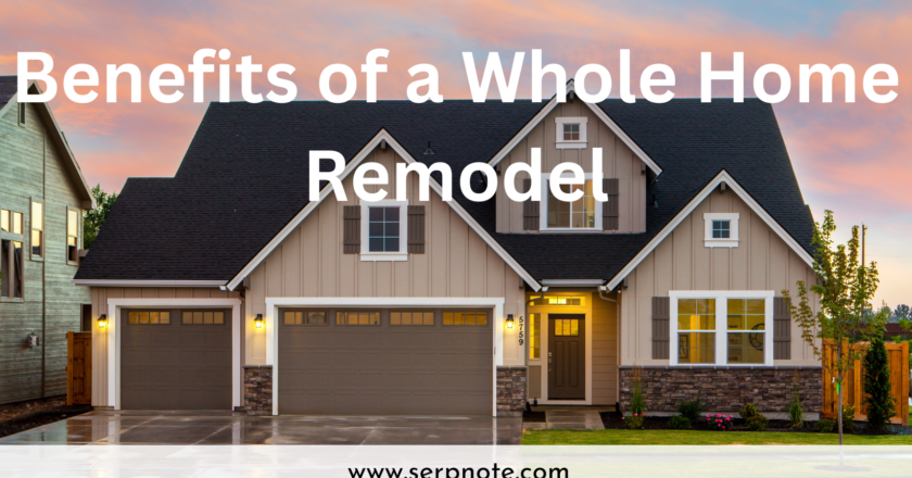Elevate Your Living – Discover the Benefits of a Whole Home Remodel