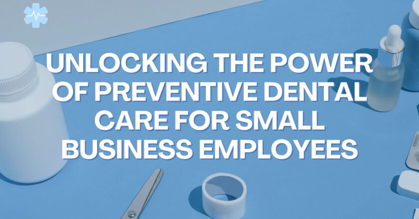 Unlocking the Power of Preventive Dental Care for Small Business Employees