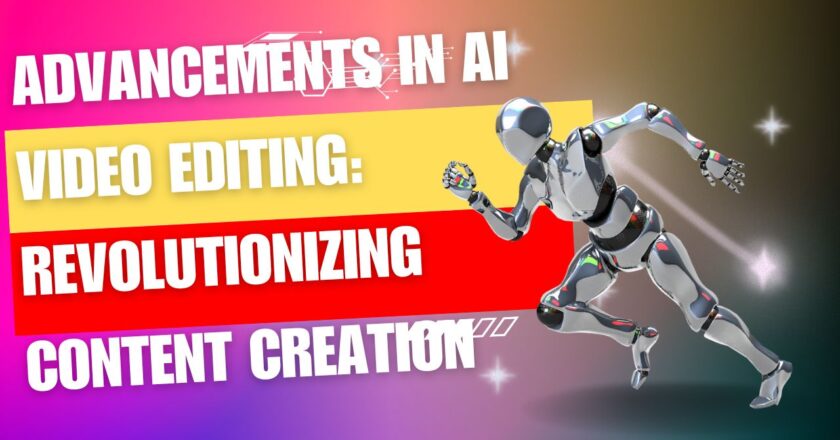Advancements in AI Video Editing: Revolutionizing Content Creation