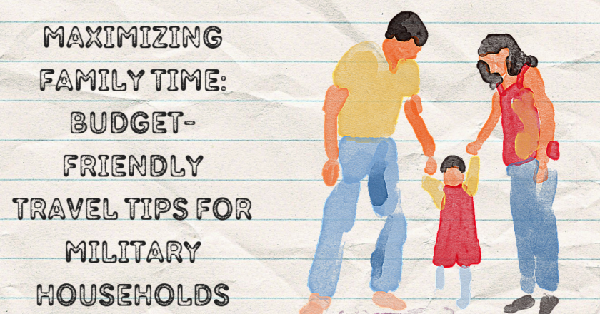 Maximizing Family Time: Budget-Friendly Travel Tips for Military Households