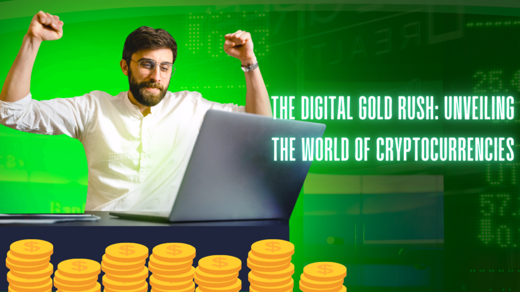 The Digital Gold Rush: Unveiling the World of Cryptocurrencies